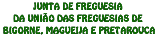 Junta de Freguesia da União das Freguesias de Bigorne, Magueija e Pretarouca